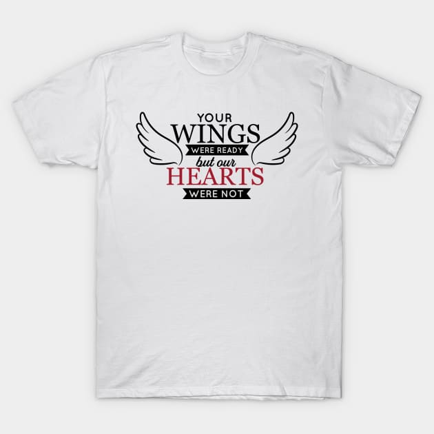 Your Wings were ready but our hearts were not T-Shirt by irinahunter